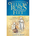 Yellow Roses on Her Feet: The Story of Bernadette of Lourdes