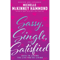 Sassy, Single, and Satisfied: Keys to Loving the Life You're Living