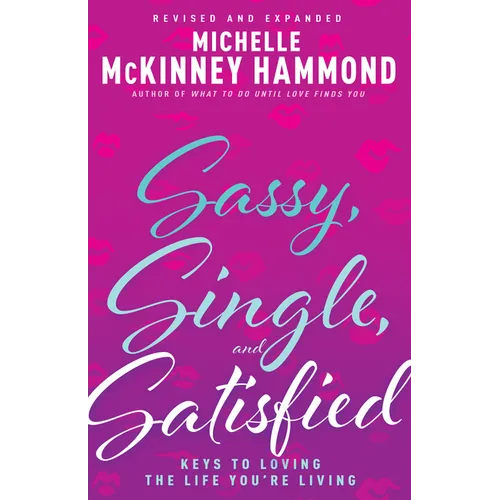 Sassy, Single, and Satisfied: Keys to Loving the Life You're Living