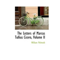 The Letters of Marcus Tullius Cicero, Volume II