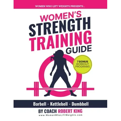 Women's Strength Training Guide: Barbell, Kettlebell & Dumbbell Training For Women