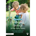Emerging Biology in the Early Years: How Young Children Learn About the Living World