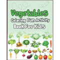 Vegetables Coloring Fun Activity Book for Kids: Super Fun Coloring and Drawing Book. Perfect for Holiday Gift!