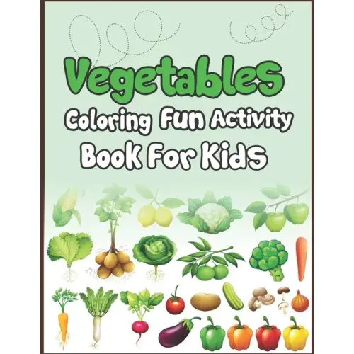 Vegetables Coloring Fun Activity Book for Kids: Super Fun Coloring and Drawing Book. Perfect for Holiday Gift!