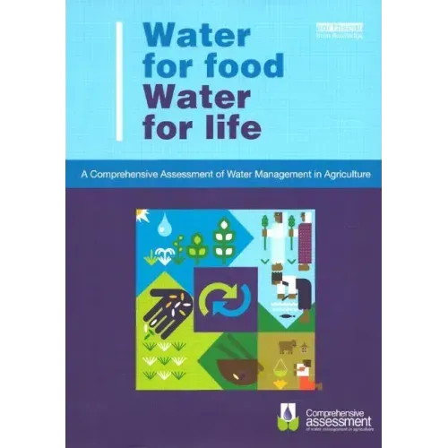 Water for Food Water for Life: A Comprehensive Assessment of Water Management in Agriculture