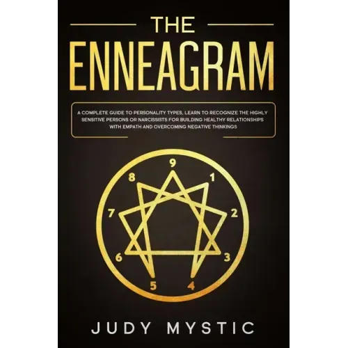 The enneagram: A complete guide to personality types, learn to recognize the highly sensitive persons or narcissists for building hea