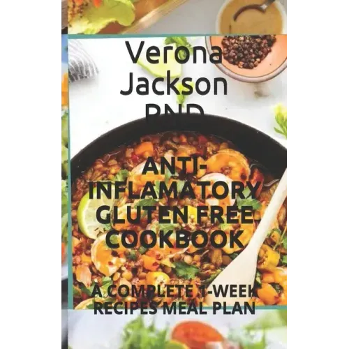 Anti-Inflamatory Gluten Free Cookbook: A Complete 1-Week Recipes Meal Plan