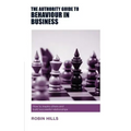 The Authority Guide to Behaviour in Business: How to inspire others and build successful relationships