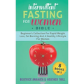 Intermittent Fasting for Women Bible: 8 BOOKS IN 1: Beginner's Collection For Rapid Weight Loss, Fat Burning And A Healthy Lifestyle For Women