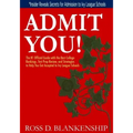 Admit You!: Top Secrets to Increase Your SAT and ACT Scores and Get Accepted to the Best Colleges and Ivy League Universities