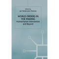 World Orders in the Making: Humanitarian Intervention and Beyond
