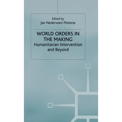 World Orders in the Making: Humanitarian Intervention and Beyond