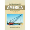 The Building of America: Lifework of Tommy Waites Dragline Operator
