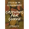 Grieving for Guava: Stories