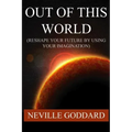 Out of This World (Reshape Your Future by Using Your Imagination)
