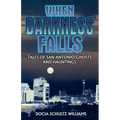 When Darkness Falls: Tales of San Antonio Ghosts and Hauntings