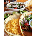 50 Mexican Restaurant Lunch Recipes for Home