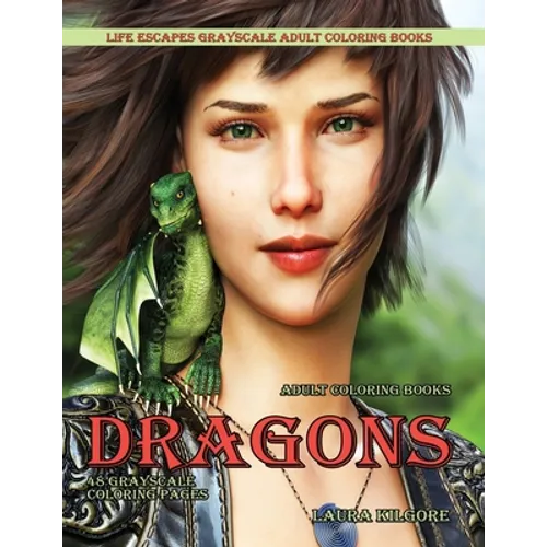 Adult Coloring Books Dragons: Life Escapes Grayscale Adult Coloring Books 48 grayscale coloring pages dragons, fantasy, fire breathing dragons, flyi