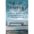 Bad Company: Private Equity and the Death of the American Dream