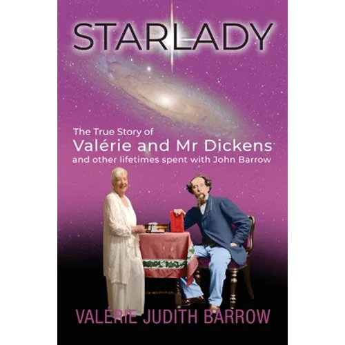 Starlady: The True Story of Valérie and Mr. Dickens and other lifetimes spent with John Barrow