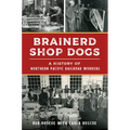 Brainerd Shop Dogs: A History of Northern Pacific Railroad Workers