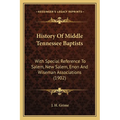 History Of Middle Tennessee Baptists: With Special Reference To Salem, New Salem, Enon And Wiseman Associations (1902)