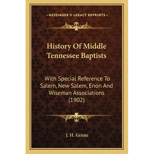 History Of Middle Tennessee Baptists: With Special Reference To Salem, New Salem, Enon And Wiseman Associations (1902)