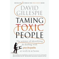 Taming Toxic People: The Science of Identifying and Dealing with Psychopaths at Work & at Home