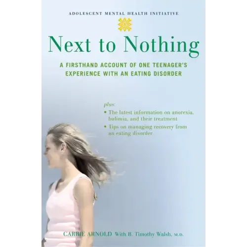 Next to Nothing: A Firsthand Account of One Teenager's Experience with an Eating Disorder
