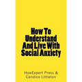 How To Understand And Live With Social Anxiety