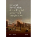Ireland, Revolution, and the English Modernist Imagination