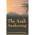 The Arab Awakening: The Story of the Arab National Movement