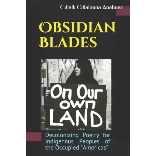 Obsidian Blades: Decolonizing Poetry For The Liberation of Indigenous People in Occupied Amerikkka