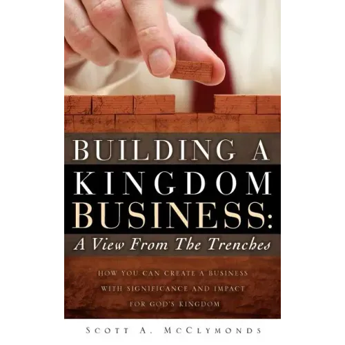 Building a Kingdom Business: A View From the Trenches