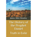 The History of the Prophet Daniel: Truth in Exile