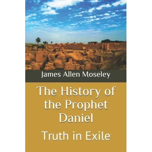 The History of the Prophet Daniel: Truth in Exile