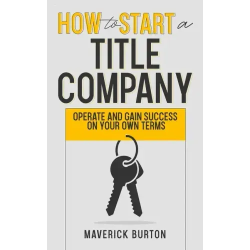 How to Start a Title Company: Operate and Gain Success on Your Own Terms