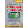 Cómo Mejorar Tu Historial Crediticio: Estrategias Probadas Para Reparar Tu Historial Crediticio, Cómo Incrementarlo y Superar La Deuda de Tarjeta de C
