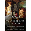The Power and Vulnerability of Love: A Theological Anthropology