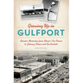 Growing Up in Gulfport: Boomer Memories from Stone's Ice Cream to Johnny Elmer and the Rockets