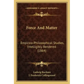 Force And Matter: Empirico-Philosophical Studies, Intelligibly Rendered (1864)