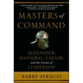 Masters of Command: Alexander, Hannibal, Caesar, and the Genius of Leadership