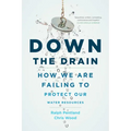 Down the Drain: How We Are Failing to Protect Our Water Resources