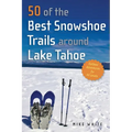 50 of the Best Snowshoe Trails Around Lake Tahoe