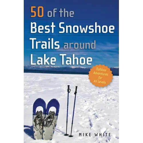 50 of the Best Snowshoe Trails Around Lake Tahoe