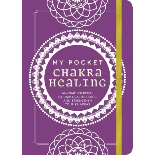My Pocket Chakra Healing: Anytime Exercises to Unblock, Balance, and Strengthen Your Chakras