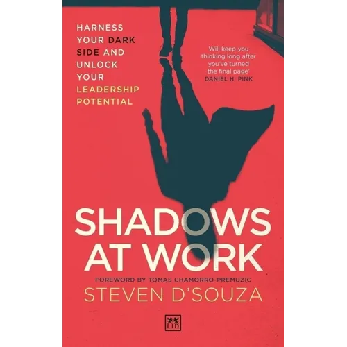Shadows at Work: Harness Your Dark Side and Unlock Your Leadership Potential