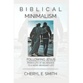 Biblical Minimalism: Following Jesus from a Life of Abundance to a More Abundant Life