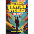 Extreme Hunting Stories for Kids