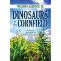 Dinosaurs in the Cornfield: Lessons Unearthed on My Grandfather's Farm